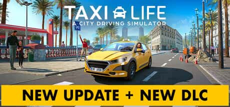 STEAM学习 出租生涯：模拟城市驾驶 Taxi Life A City Driving Simulator 集成贵宾城市指南 最新 5.4G